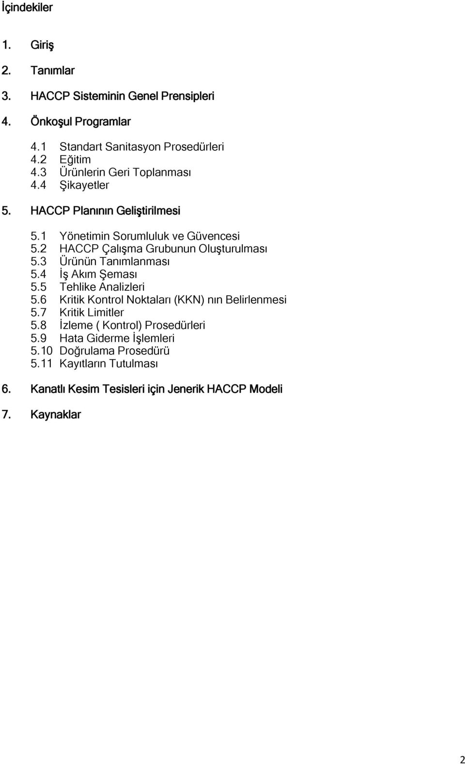 2 HACCP Çalışma Grubunun Oluşturulması 5.3 Ürünün Tanımlanması 5.4 İş Akım Şeması 5.5 Tehlike Analizleri 5.