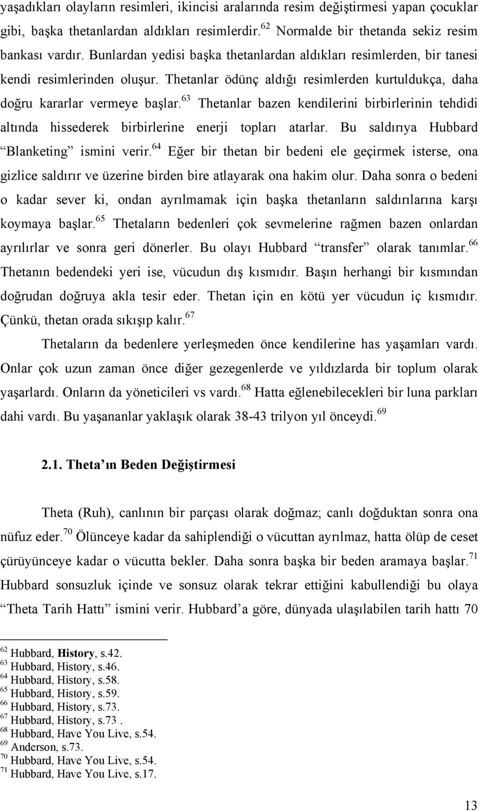 63 Thetanlar bazen kendilerini birbirlerinin tehdidi altında hissederek birbirlerine enerji topları atarlar. Bu saldırıya Hubbard Blanketing ismini verir.