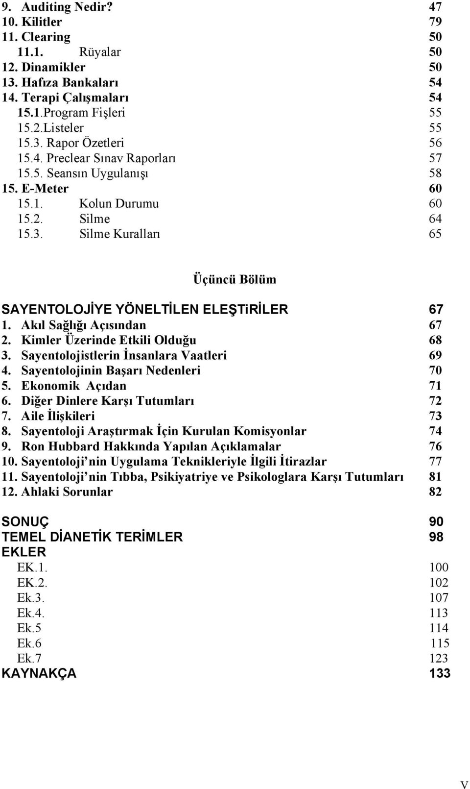 Akıl Sağlığı Açısından 67 2. Kimler Üzerinde Etkili Olduğu 68 3. Sayentolojistlerin İnsanlara Vaatleri 69 4. Sayentolojinin Başarı Nedenleri 70 5. Ekonomik Açıdan 71 6.