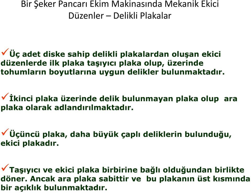 İkinci plaka üzerinde delik bulunmayan plaka olup ara plaka olarak adlandırılmaktadır.