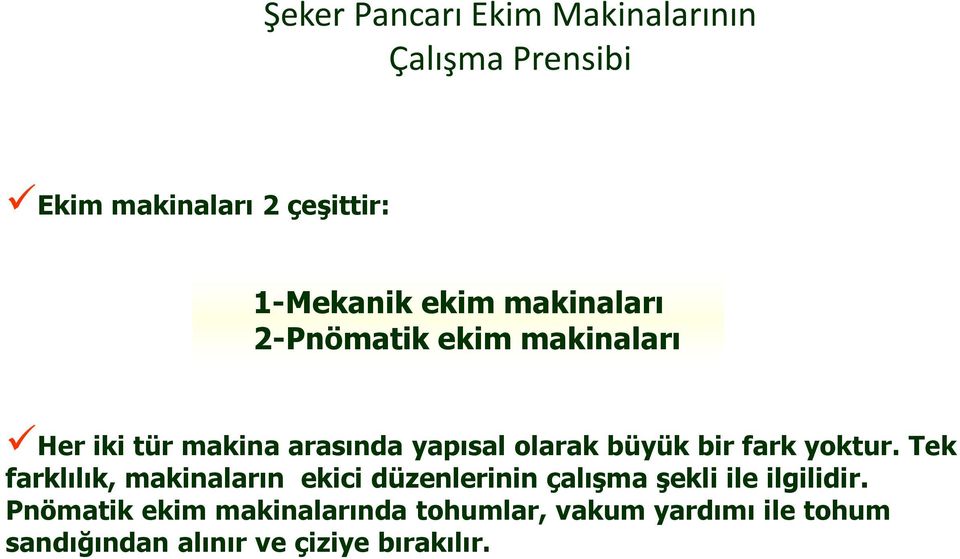 fark yoktur. Tek farklılık, makinaların ekici düzenlerinin çalışma şekli ile ilgilidir.