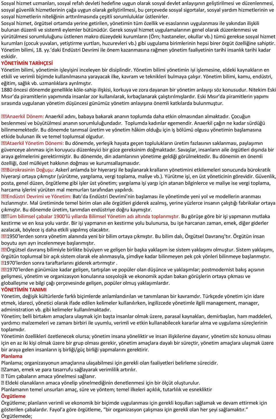 Sosyal hizmet, örgütsel ortamda yerine getirilen, yönetimin tüm özellik ve esaslarının uygulanması ile yakından ilişkili bulunan düzenli ve sistemli eylemler bütünüdür.