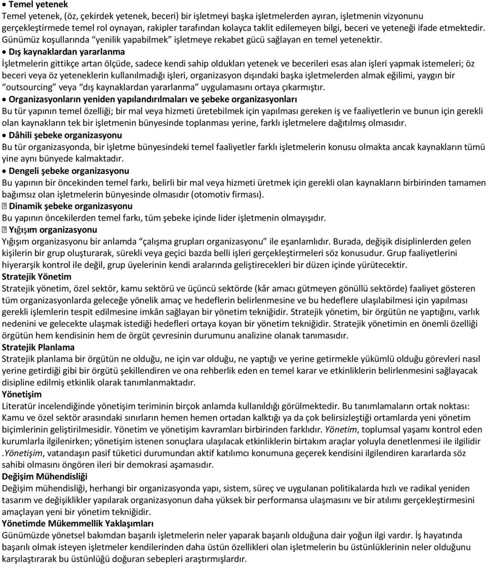 Dış kaynaklardan yararlanma İşletmelerin gittikçe artan ölçüde, sadece kendi sahip oldukları yetenek ve becerileri esas alan işleri yapmak istemeleri; öz beceri veya öz yeteneklerin kullanılmadığı