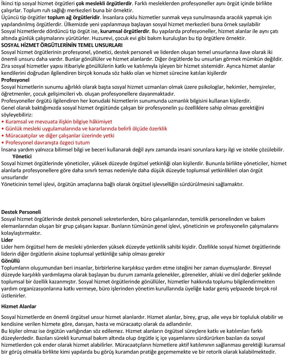 Ülkemizde yeni yapılanmaya başlayan sosyal hizmet merkezleri buna örnek sayılabilir Sosyal hizmetlerde dördüncü tip örgüt ise, kurumsal örgütlerdir.