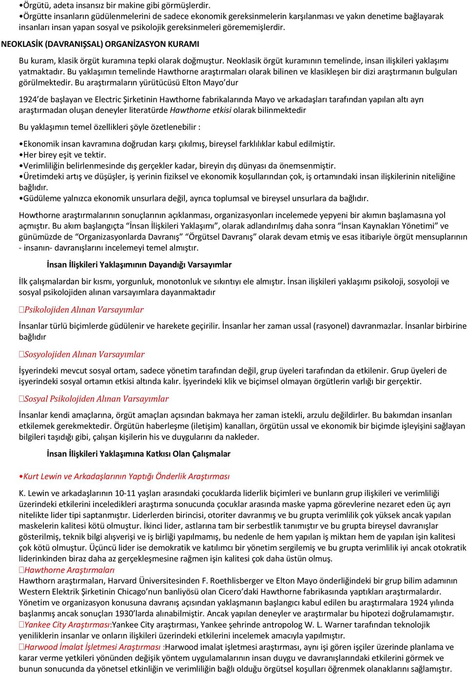 NEOKLASİK (DAVRANIŞSAL) ORGANİZASYON KURAMI Bu kuram, klasik örgüt kuramına tepki olarak doğmuştur. Neoklasik örgüt kuramının temelinde, insan ilişkileri yaklaşımı yatmaktadır.