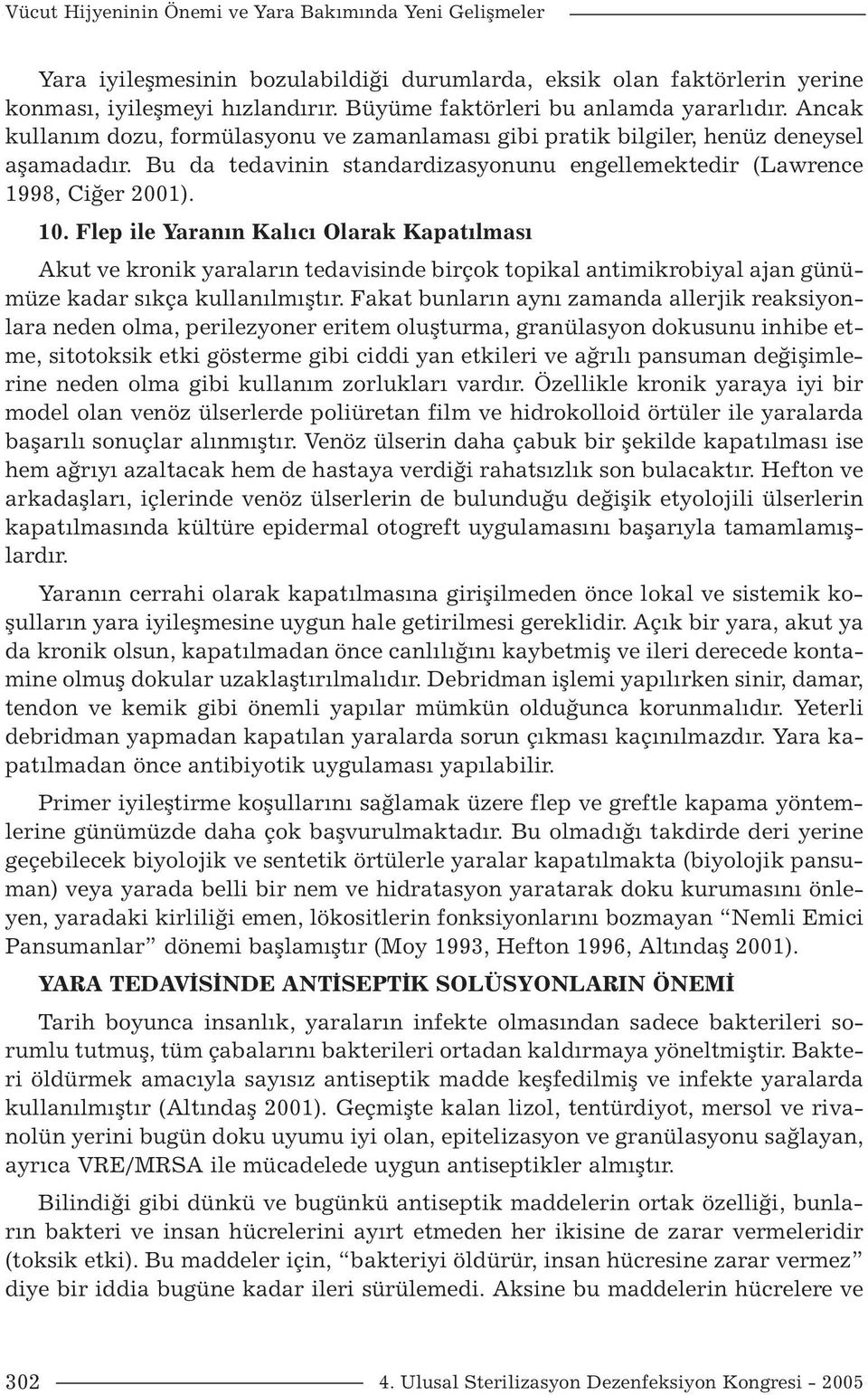 Bu da tedavinin standardizasyonunu engellemektedir (Lawrence 1998, Ciğer 2001). 10.