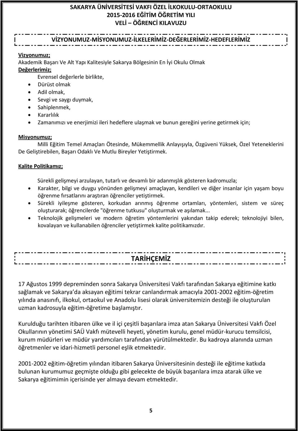 Amaçları Ötesinde, Mükemmellik Anlayışıyla, Özgüveni Yüksek, Özel Yeteneklerini De Geliştirebilen, Başarı Odaklı Ve Mutlu Bireyler Yetiştirmek.