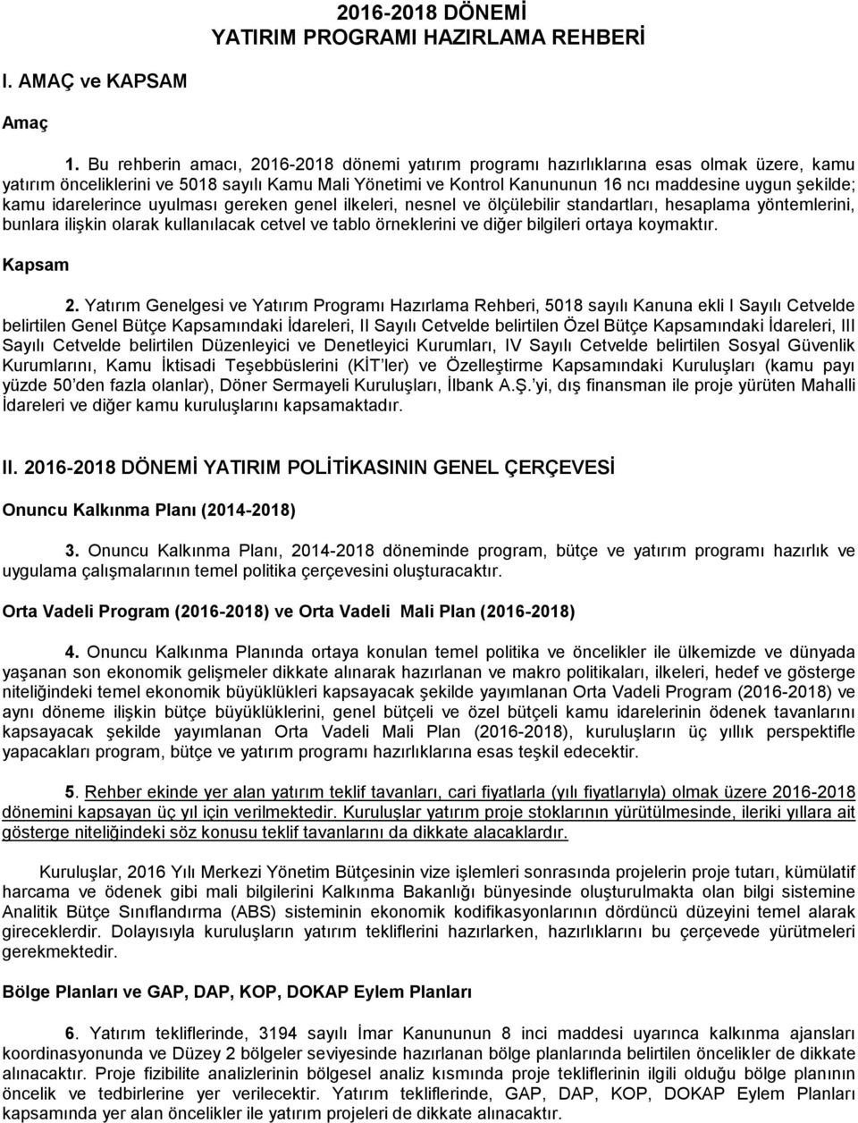 kamu idarelerince uyulması gereken genel ilkeleri, nesnel ve ölçülebilir standartları, hesaplama yöntemlerini, bunlara ilişkin olarak kullanılacak cetvel ve tablo örneklerini ve diğer bilgileri