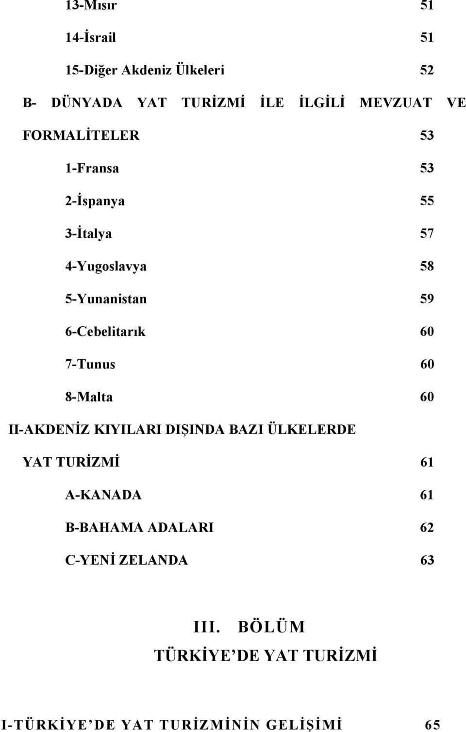 60 7-Tunus 60 8-Malta 60 II-AKDENİZ KIYILARI DIŞINDA BAZI ÜLKELERDE YAT TURİZMİ 61 A-KANADA 61