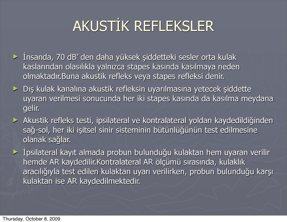 Dış kulak kanalına akustik refleksin uyarılmasına yetecek şiddette uyaran verilmesi sonucunda her iki stapes kasında da kasılma meydana gelir.