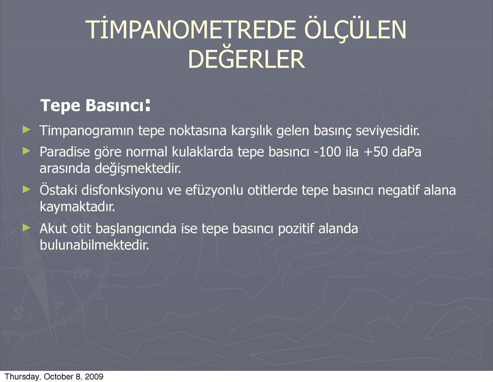 Paradise göre normal kulaklarda tepe basıncı -100 ila +50 dapa arasında değişmektedir.