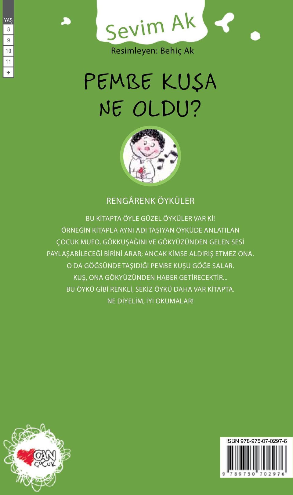 ÖRNEĞİN KİTAPLA AYNI ADI TAŞIYAN ÖYKÜDE ANLATILAN ÇOCUK MUFO, GÖKKUŞAĞINI VE GÖKYÜZÜNDEN GELEN SESİ PAYLAŞABİLECEĞİ