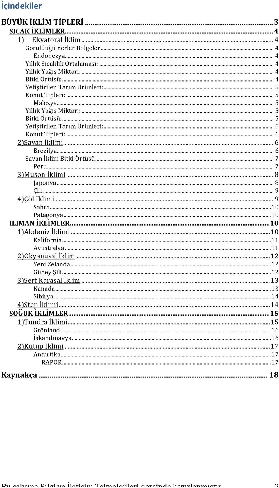 .. 6 Savan İklim Bitki Örtüsü... 7 Peru... 7 3)Muson İklimi... 8 Japonya... 8 Çin... 9 4)Çöl İklimi... 9 Sahra... 10 Patagonya... 10 ILIMAN İKLİMLER... 10 1)Akdeniz İklimi... 10 Kalifornia.