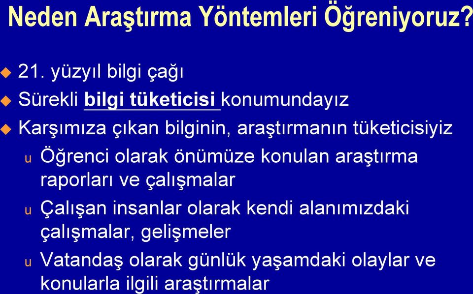 araştırmanın tüketicisiyiz u Öğrenci olarak önümüze konulan araştırma raporları ve