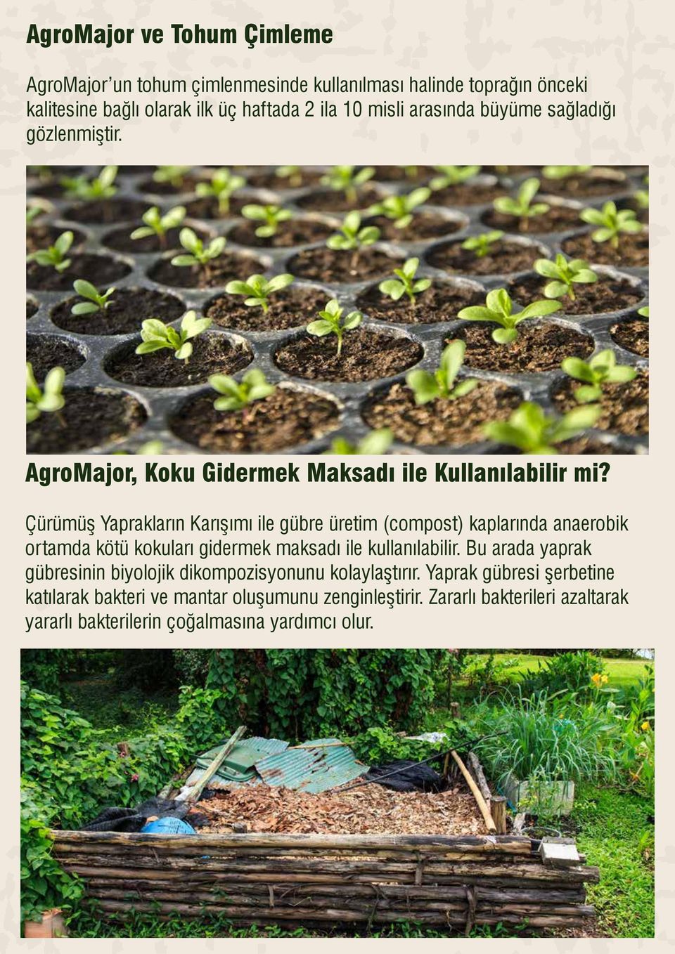 Çürümüş Yaprakların Karışımı ile gübre üretim (compost) kaplarında anaerobik ortamda kötü kokuları gidermek maksadı ile kullanılabilir.