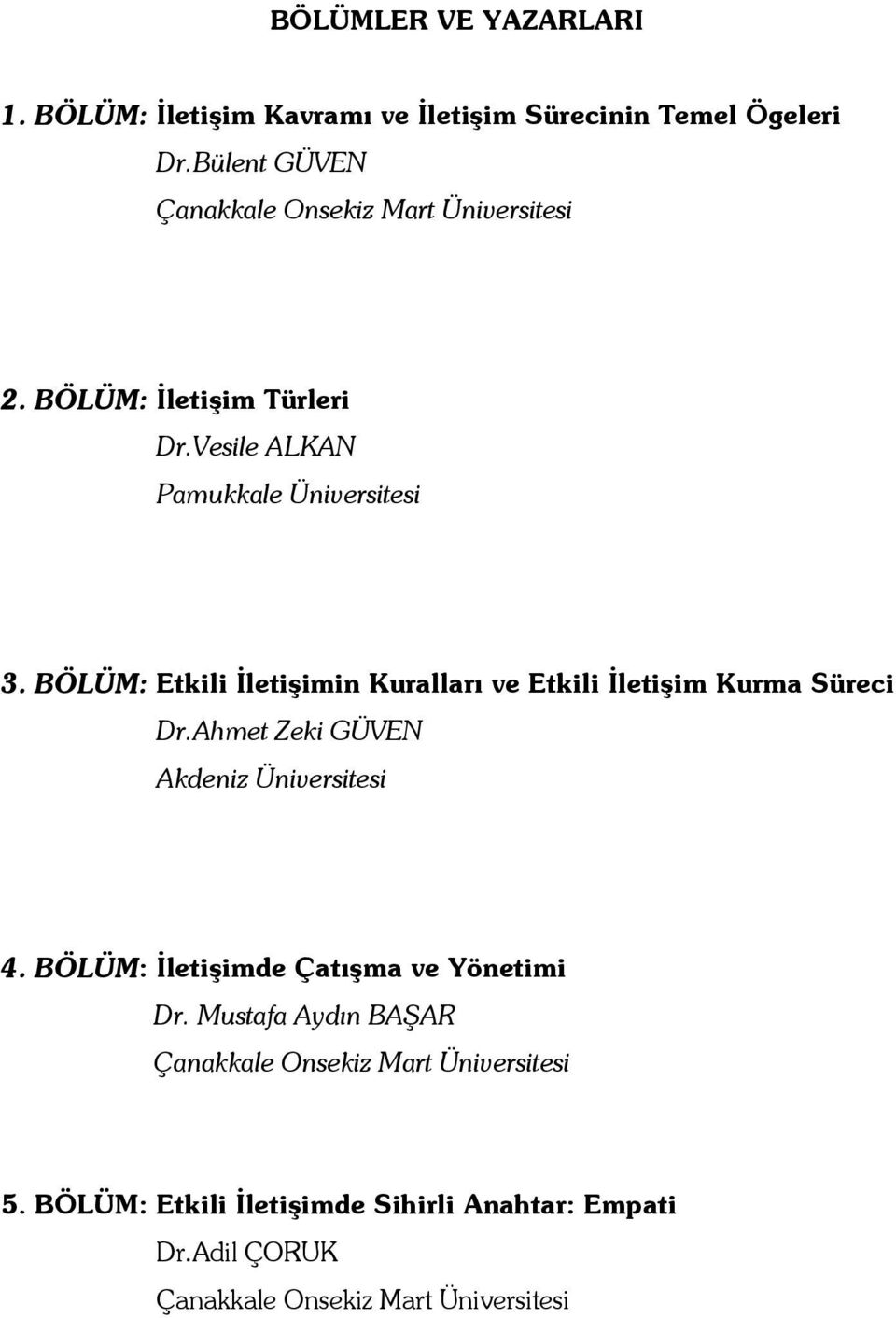 BÖLÜM: Etkili İletişimin Kuralları ve Etkili İletişim Kurma Süreci Dr.Ahmet Zeki GÜVEN Akdeniz Üniversitesi 4.