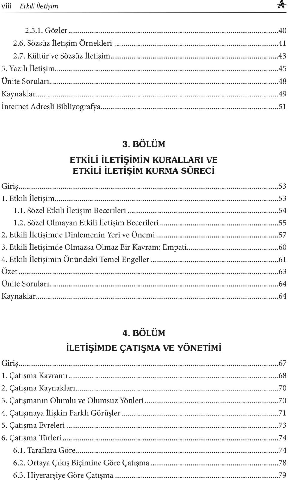 Etkili İletişimde Olmazsa Olmaz Bir Kavram: Empati...60 4. Etkili İletişimin Önündeki Temel Engeller...61 Özet...63 Ünite Soruları...64 Kaynaklar...64 Giriş...67 1. Çatışma Kavramı...68 2.