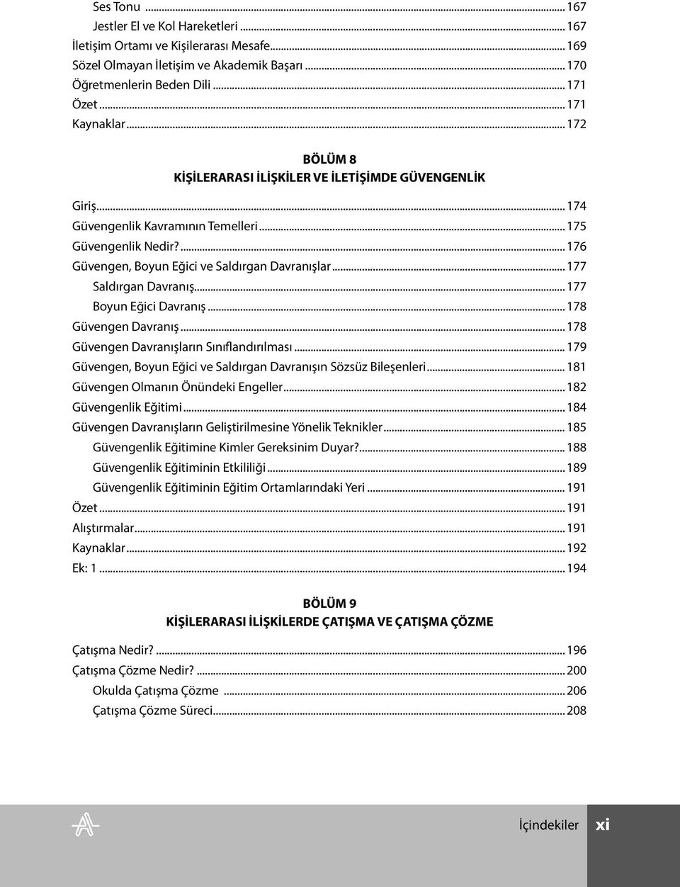 .. 177 Saldırgan Davranış... 177 Boyun Eğici Davranış... 178 Güvengen Davranış... 178 Güvengen Davranışların Sınıflandırılması... 179 Güvengen, Boyun Eğici ve Saldırgan Davranışın Sözsüz Bileşenleri.