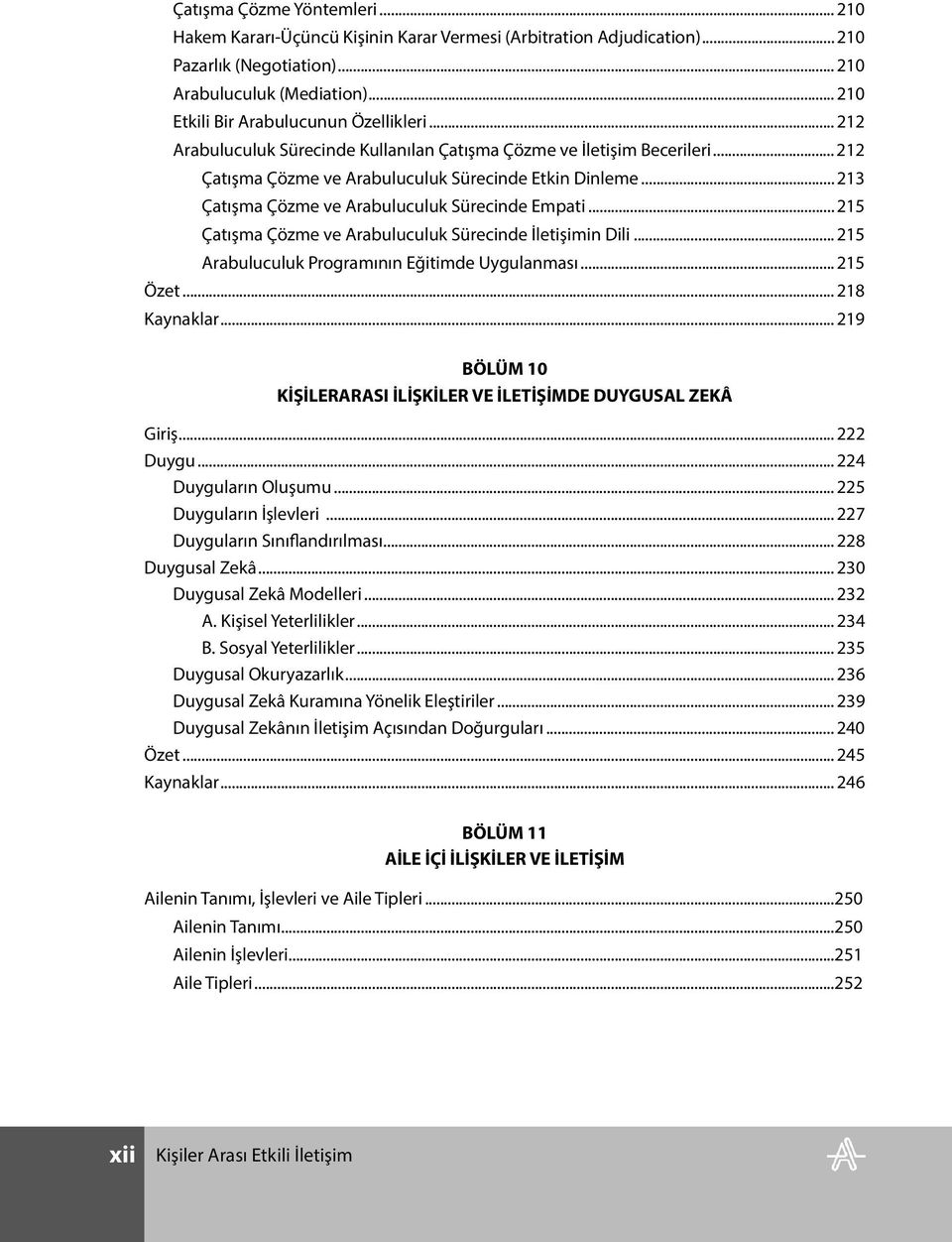 .. 213 Çatışma Çözme ve Arabuluculuk Sürecinde Empati... 215 Çatışma Çözme ve Arabuluculuk Sürecinde İletişimin Dili... 215 Arabuluculuk Programının Eğitimde Uygulanması... 215 Özet... 218 Kaynaklar.