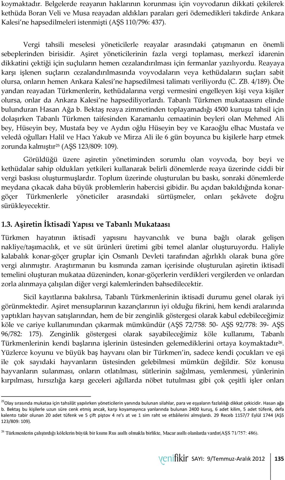 (AŞS 110/796: 437). Vergi tahsili meselesi yöneticilerle reayalar arasındaki çatışmanın en önemli sebeplerinden birisidir.