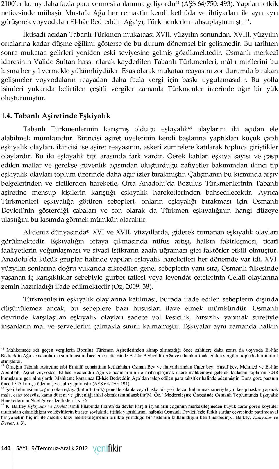 İktisadî açıdan Tabanlı Türkmen mukataası XVII. yüzyılın sonundan, XVIII. yüzyılın ortalarına kadar düşme eğilimi gösterse de bu durum dönemsel bir gelişmedir.