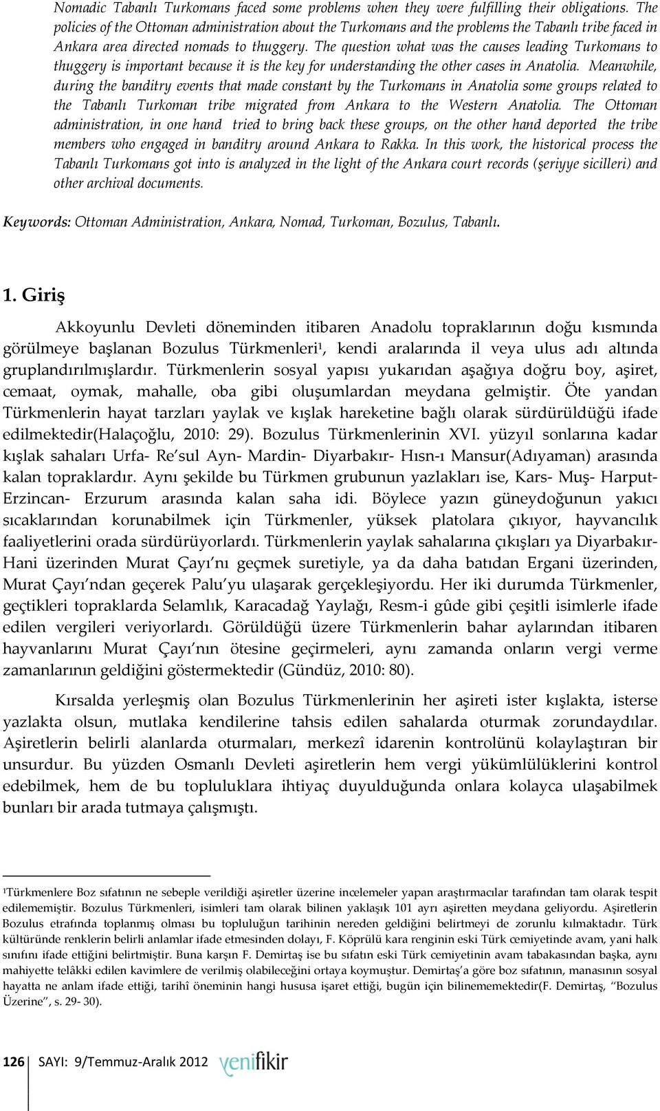 The question what was the causes leading Turkomans to thuggery is important because it is the key for understanding the other cases in Anatolia.