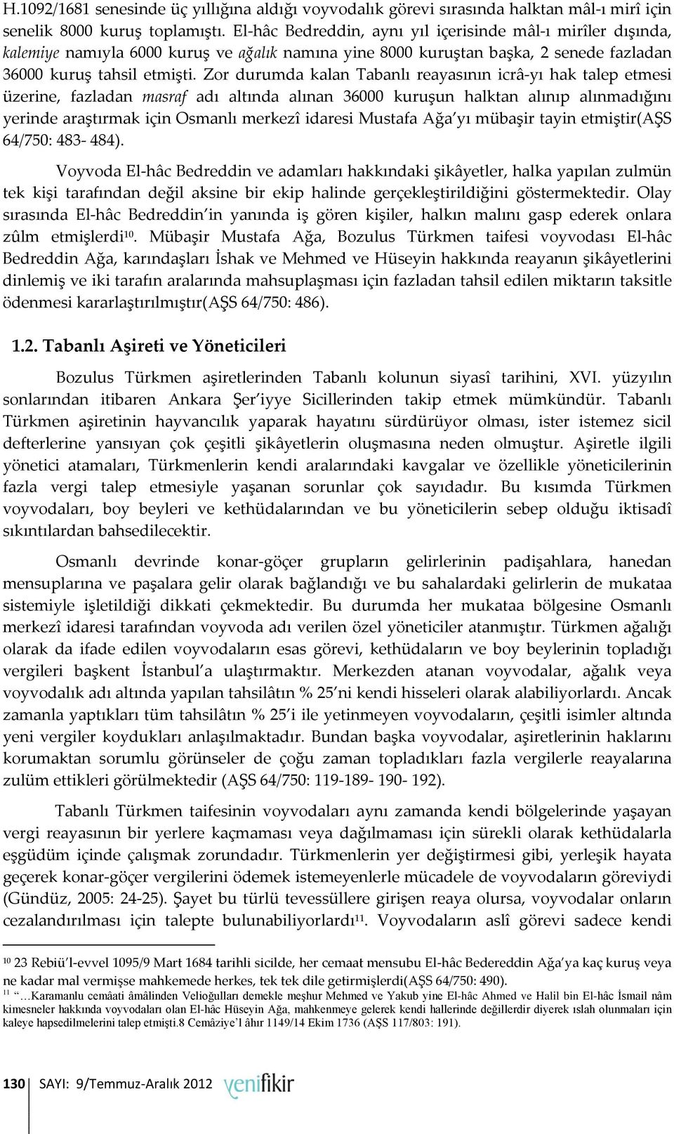 Zor durumda kalan Tabanlı reayasının icrâ-yı hak talep etmesi üzerine, fazladan masraf adı altında alınan 36000 kuruşun halktan alınıp alınmadığını yerinde araştırmak için Osmanlı merkezî idaresi