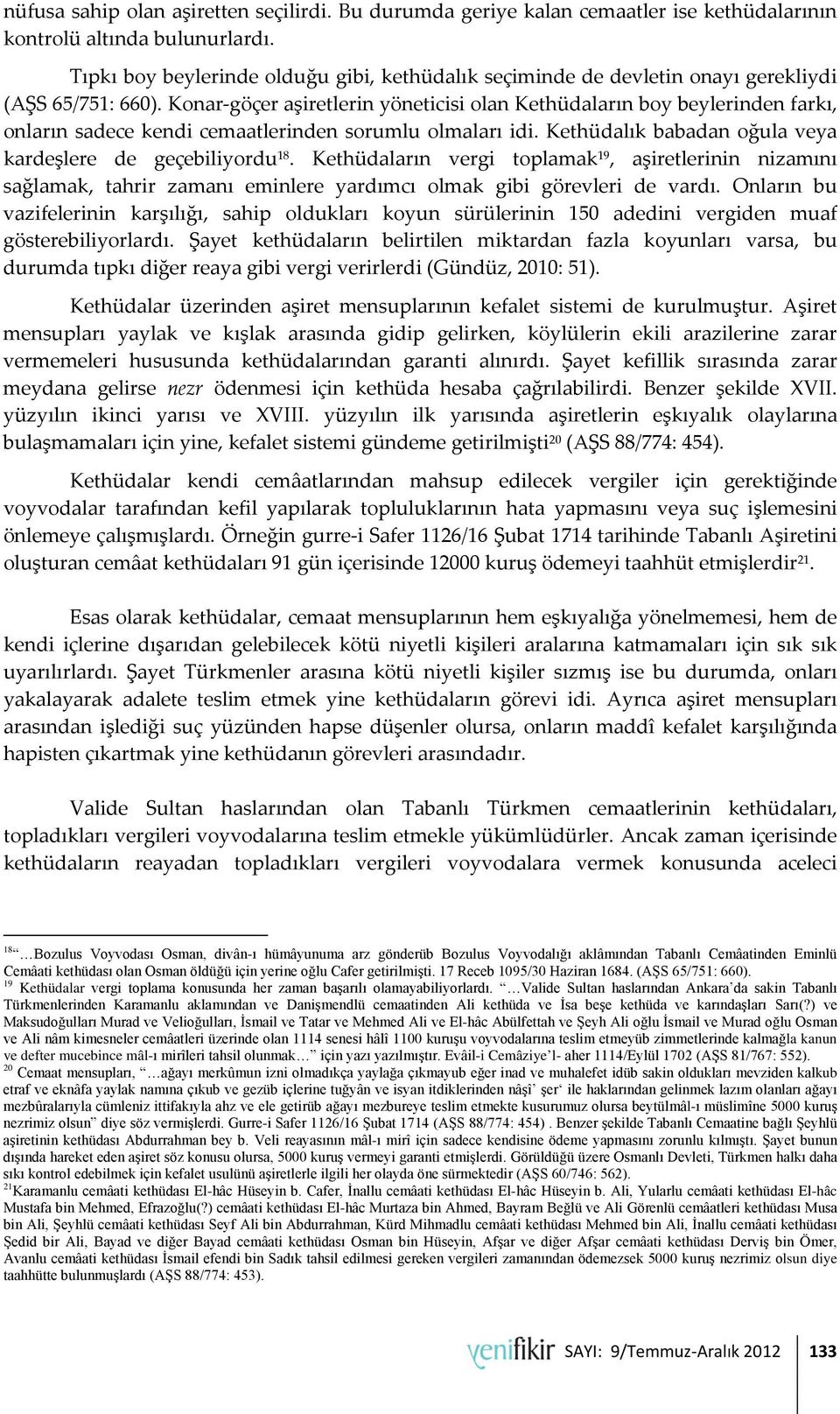 Konar-göçer aşiretlerin yöneticisi olan Kethüdaların boy beylerinden farkı, onların sadece kendi cemaatlerinden sorumlu olmaları idi. Kethüdalık babadan oğula veya kardeşlere de geçebiliyordu 18.