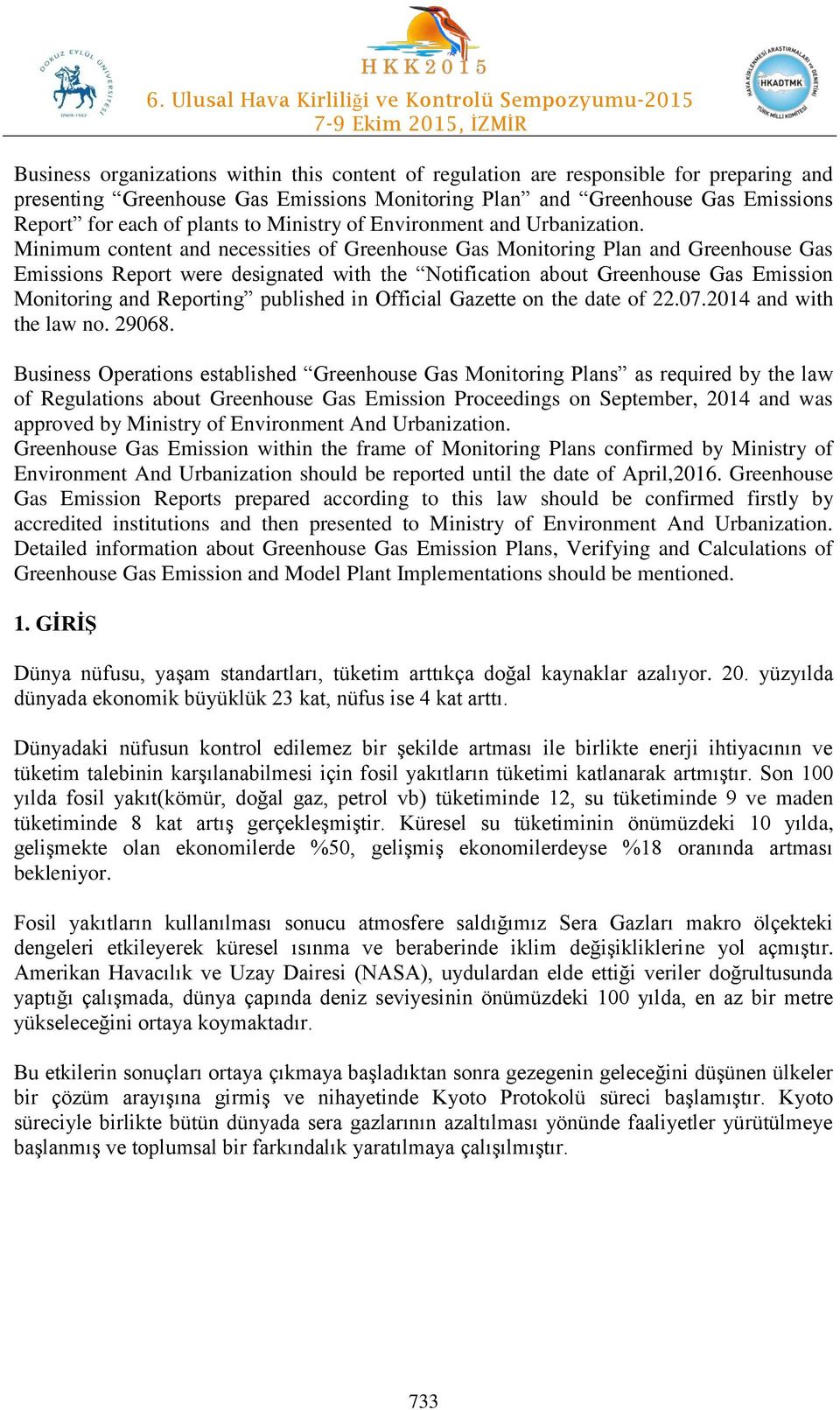 Minimum content and necessities of Greenhouse Gas Monitoring Plan and Greenhouse Gas Emissions Report were designated with the Notification about Greenhouse Gas Emission Monitoring and Reporting