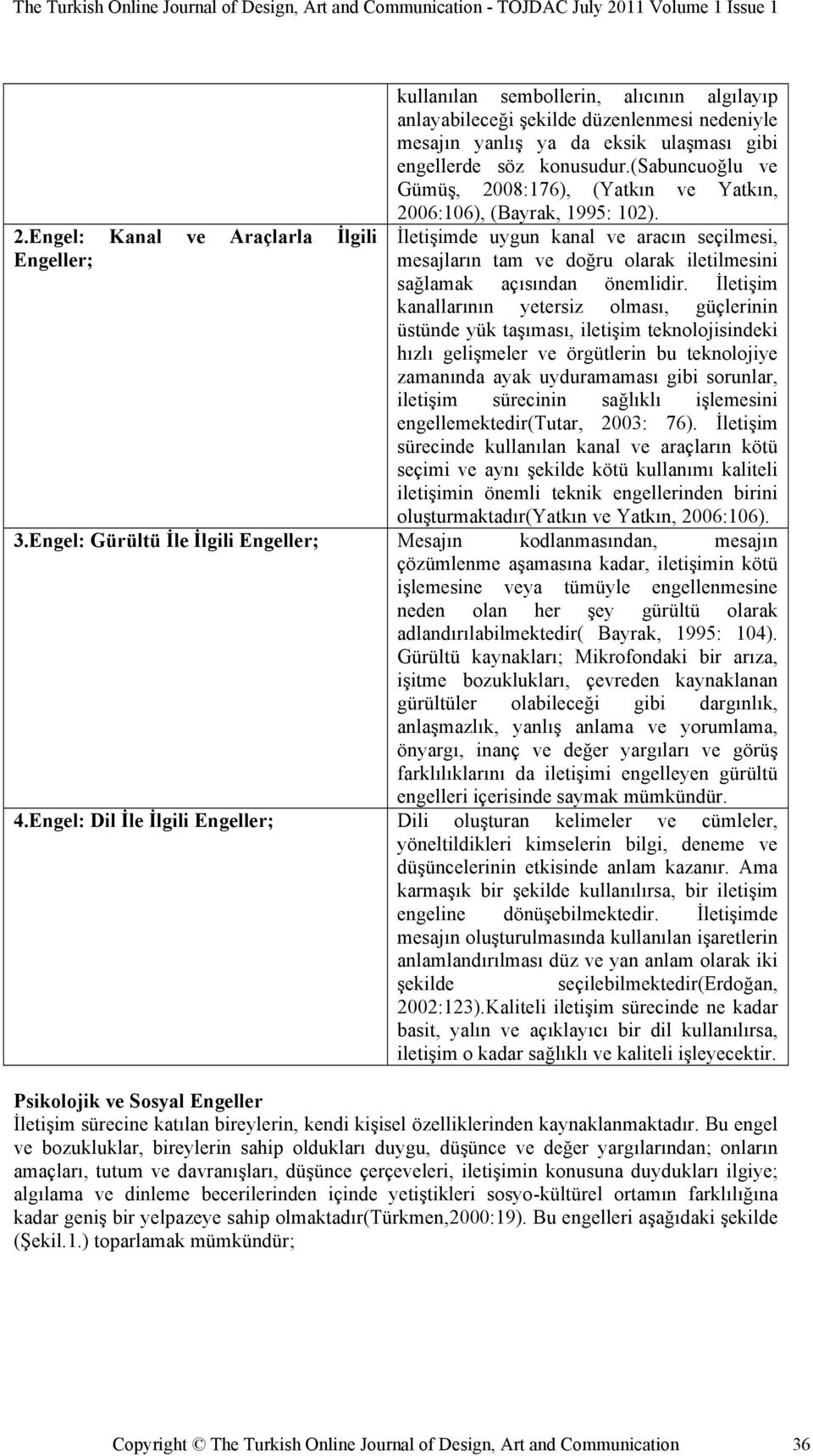 İletişimde uygun kanal ve aracın seçilmesi, mesajların tam ve doğru olarak iletilmesini sağlamak açısından önemlidir.