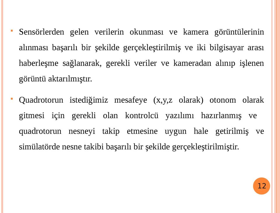 Quadrotorun istediğimiz mesafeye (x,y,z olarak) otonom olarak gitmesi için gerekli olan kontrolcü yazılımı hazırlanmış