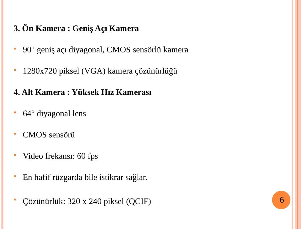 Alt Kamera : Yüksek Hız Kamerası 64 diyagonal lens CMOS sensörü Video