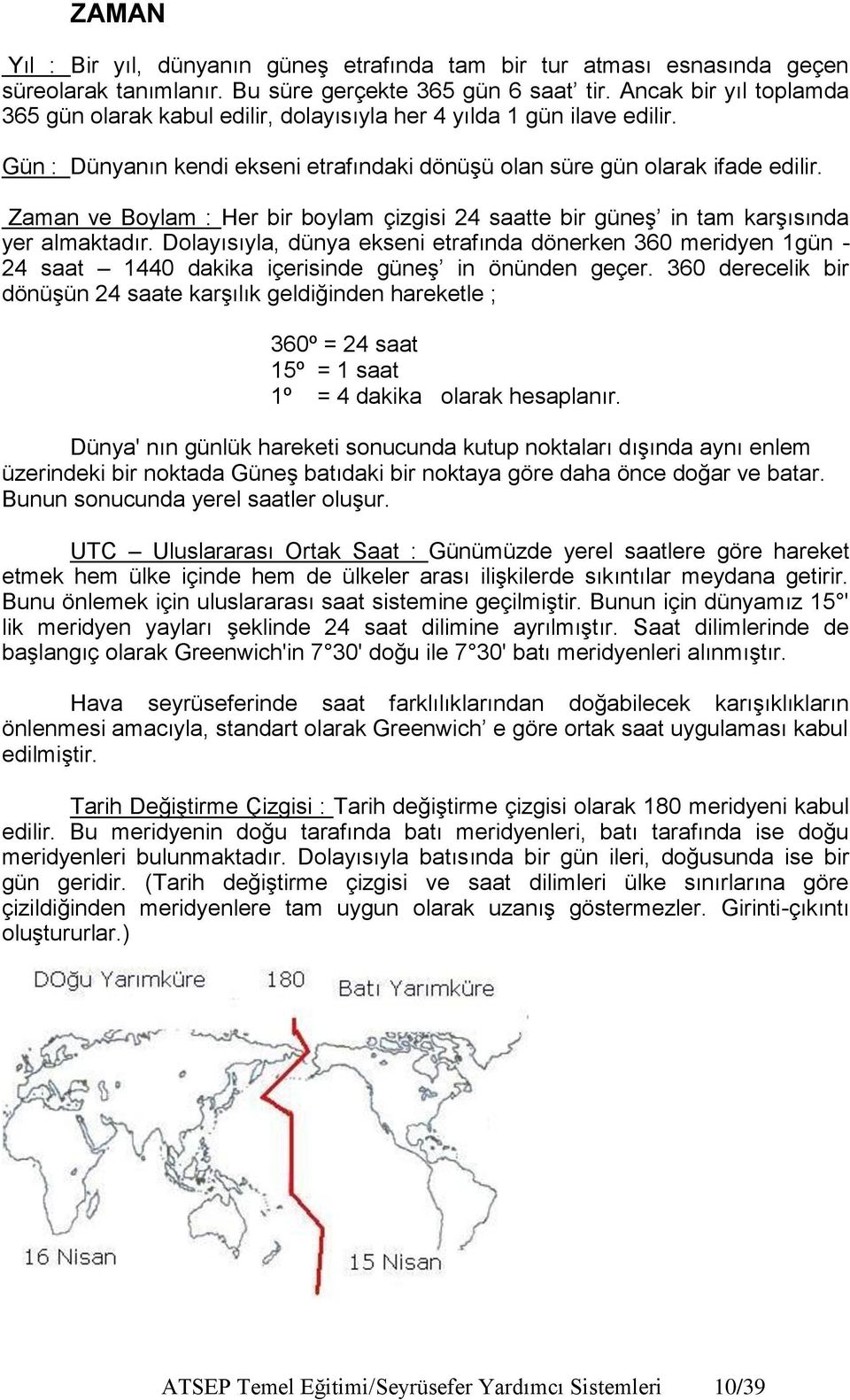 Zaman ve Boylam : Her bir boylam çizgisi 24 saatte bir güneş in tam karşısında yer almaktadır.