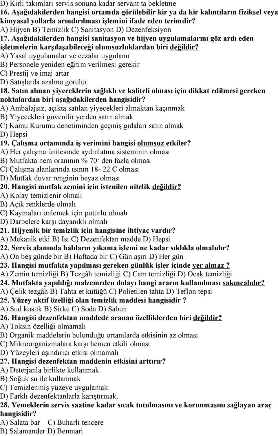 A) Hijyen B) Temizlik C) Sanitasyon D) Dezenfeksiyon 17. Aşağıdakilerden hangisi sanitasyon ve hijyen uygulamalarını göz ardı eden işletmelerin karşılaşabileceği olumsuzluklardan biri değildir?