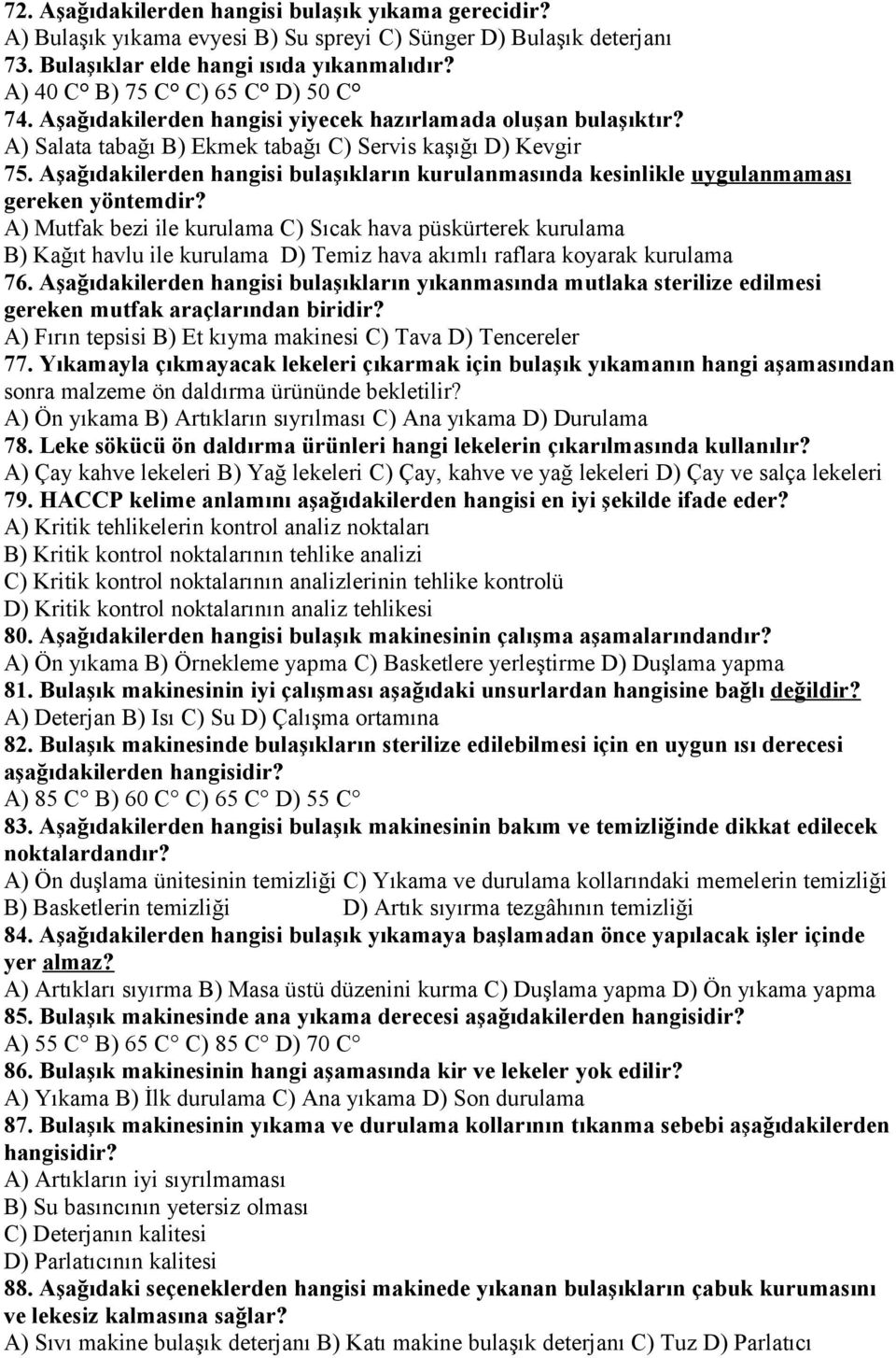 Aşağıdakilerden hangisi bulaşıkların kurulanmasında kesinlikle uygulanmaması gereken yöntemdir?