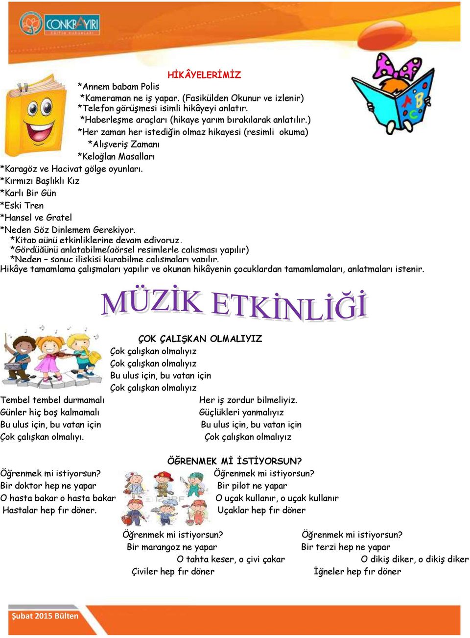 *Kırmızı Başlıklı Kız *Karlı Bir Gün *Eski Tren *Hansel ve Gratel *Neden Söz Dinlemem Gerekiyor. *Kitap günü etkinliklerine devam ediyoruz.