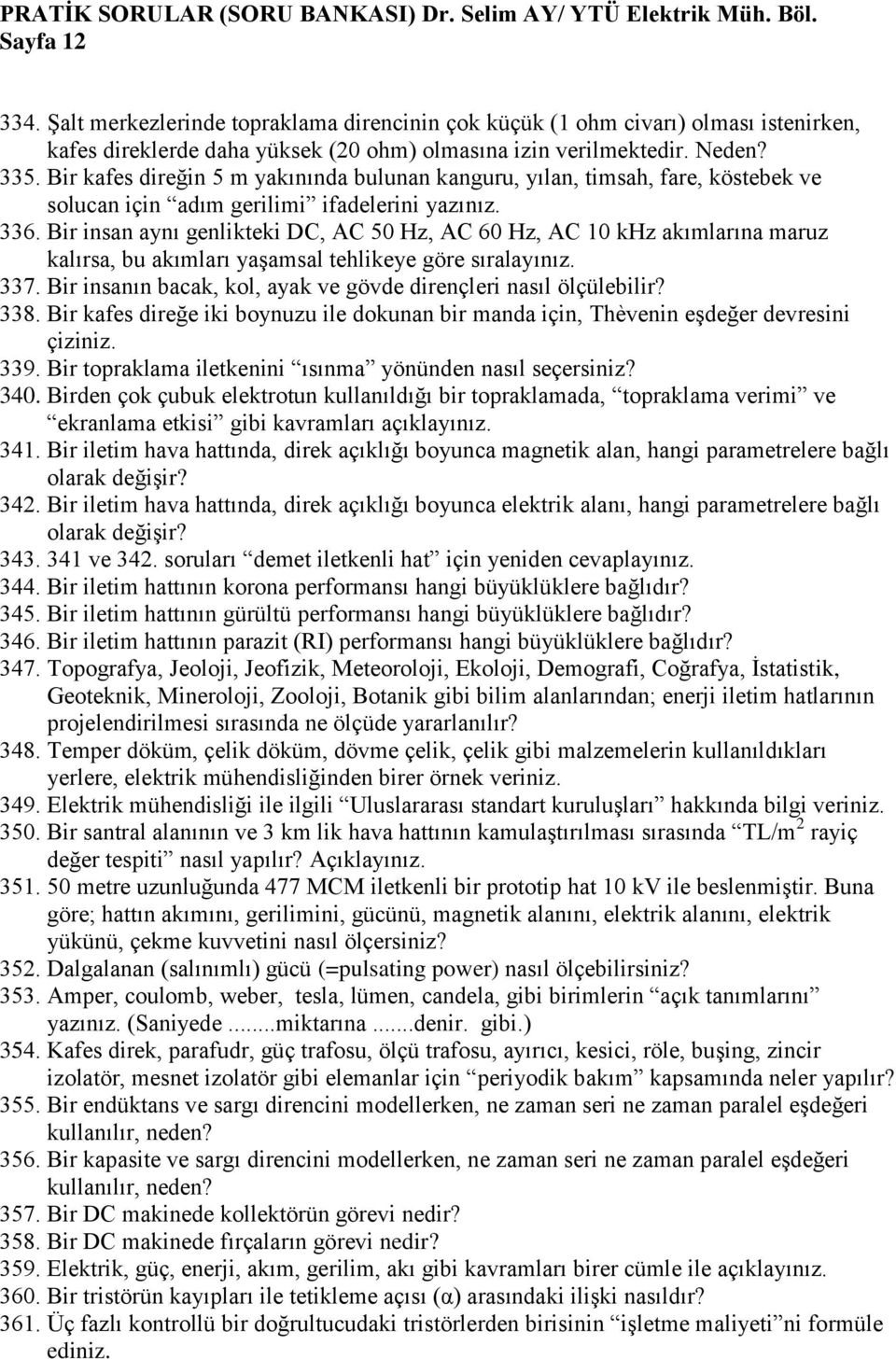 Bir insan aynı genlikteki DC, AC 50 Hz, AC 60 Hz, AC 10 khz akımlarına maruz kalırsa, bu akımları yaşamsal tehlikeye göre sıralayınız. 337.