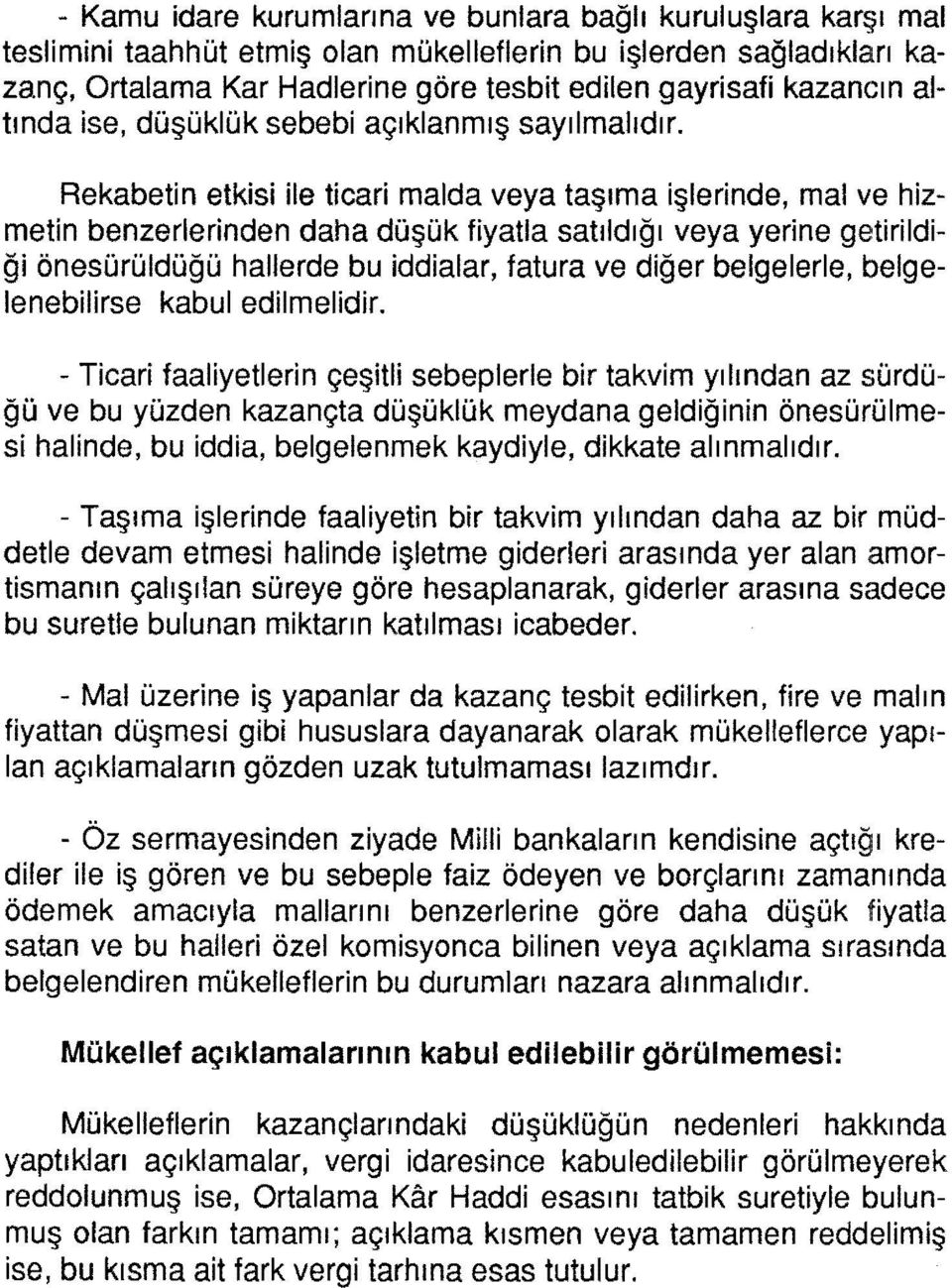 Rekabetin etkisi ile ticari malda veya taşıma işlerinde, mal ve hizmetin benzerlerinden daha düşük fiyatla satıldığı veya yerine getirildiği önesürüldüğü hallerde bu iddialar, fatura ve diğer