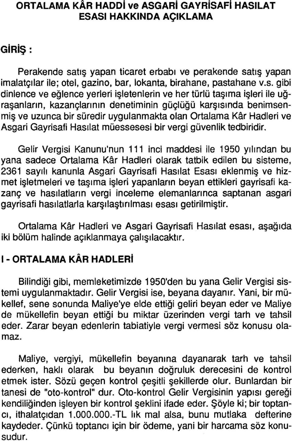 olan Ortalama Kar Hadleri ve Asgari Gayrisafi Hasılat müessesesi bir vergi güvenlik tedbiridir.