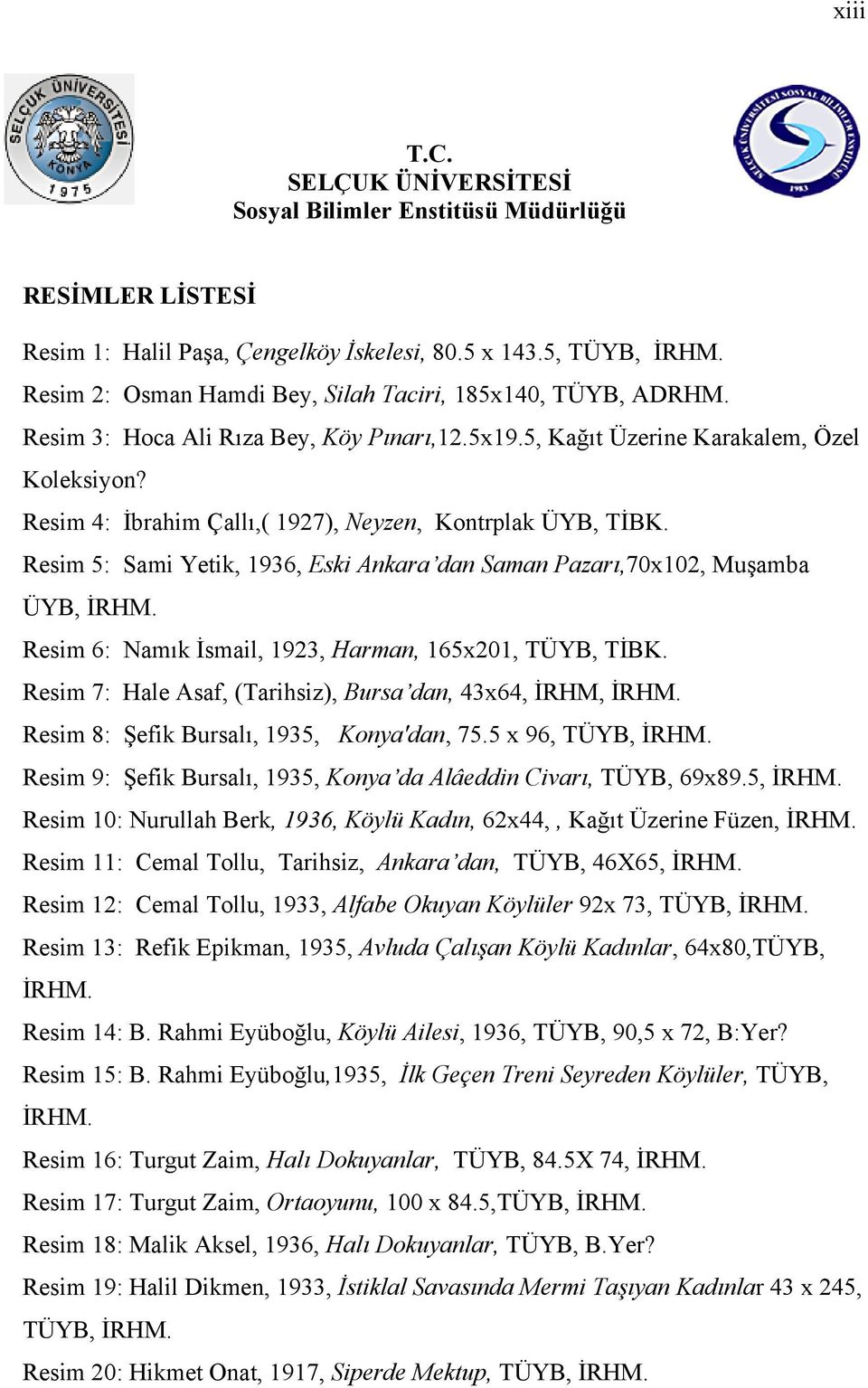 Resim 4: İbrahim Çallı,( 1927), Neyzen, Kontrplak ÜYB, TİBK. Resim 5: Sami Yetik, 1936, Eski Ankara dan Saman Pazarı,70x102, Muşamba ÜYB, İRHM.