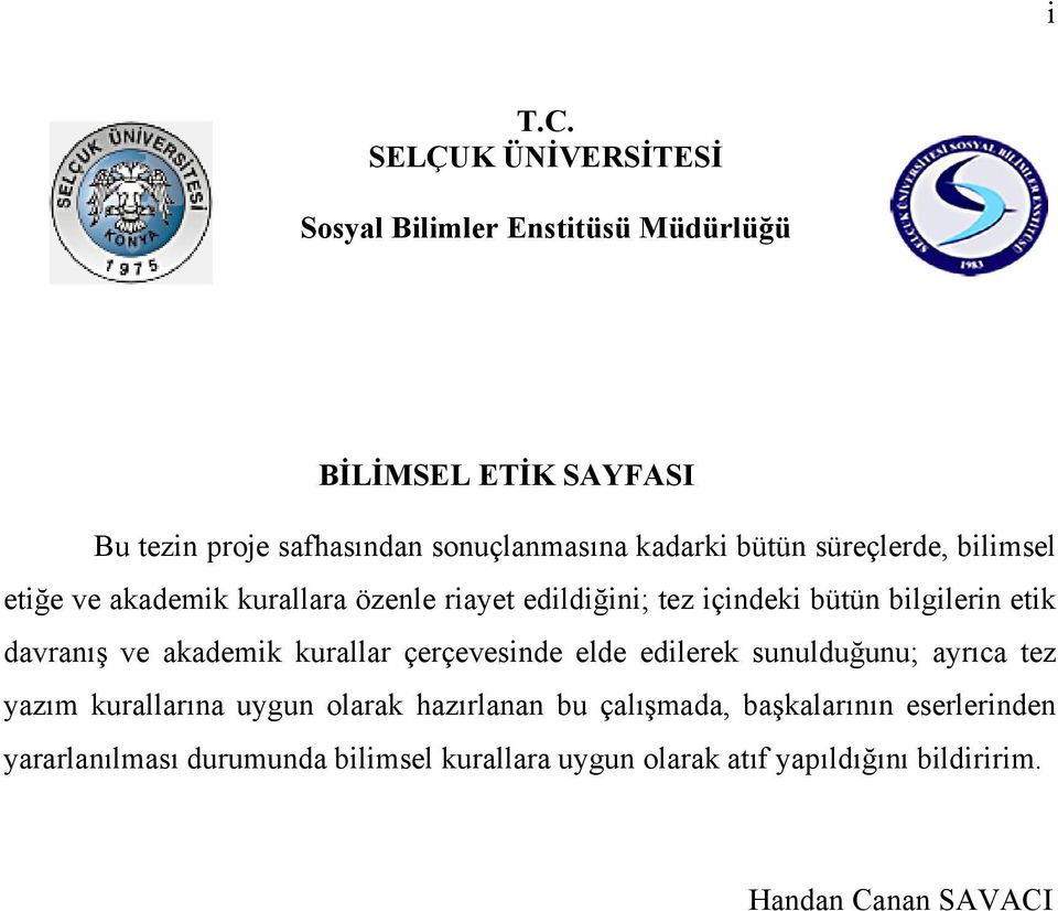 bütün süreçlerde, bilimsel etiğe ve akademik kurallara özenle riayet edildiğini; tez içindeki bütün bilgilerin etik davranış ve