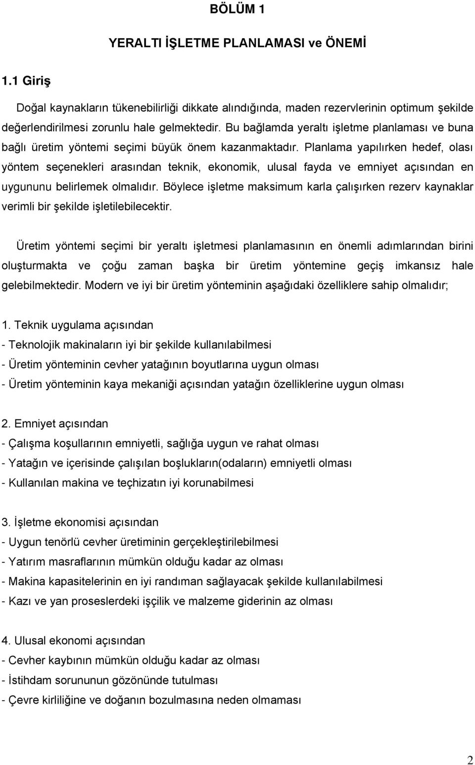 Planlama yapılırken hedef, olası yöntem seçenekleri arasından teknik, ekonomik, ulusal fayda ve emniyet açısından en uygununu belirlemek olmalıdır.