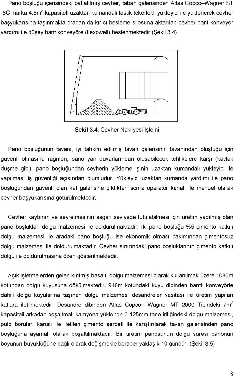 konveyöre (flexowell) beslenmektedir.(şekil 3.4)