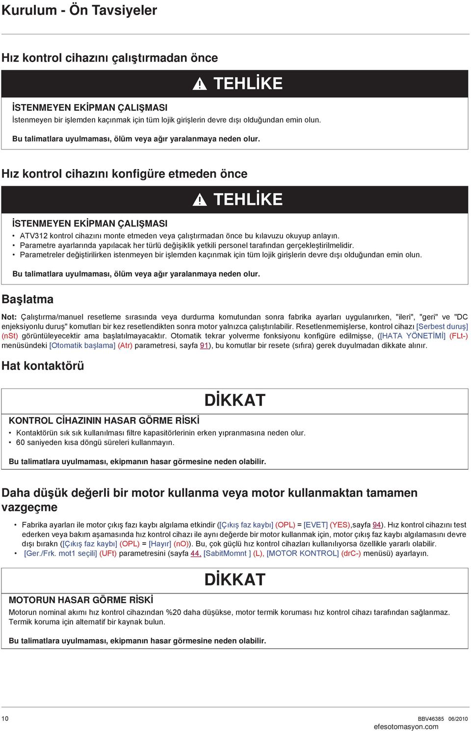 H z kontrol cihaz n konfiüre etmeden önce STENMEYEN EK PMAN ÇALI MASI TEHL KE ATV312 kontrol cihaz n monte etmeden veya çal t rmadan önce bu k lavuzu okuyup anlay n.