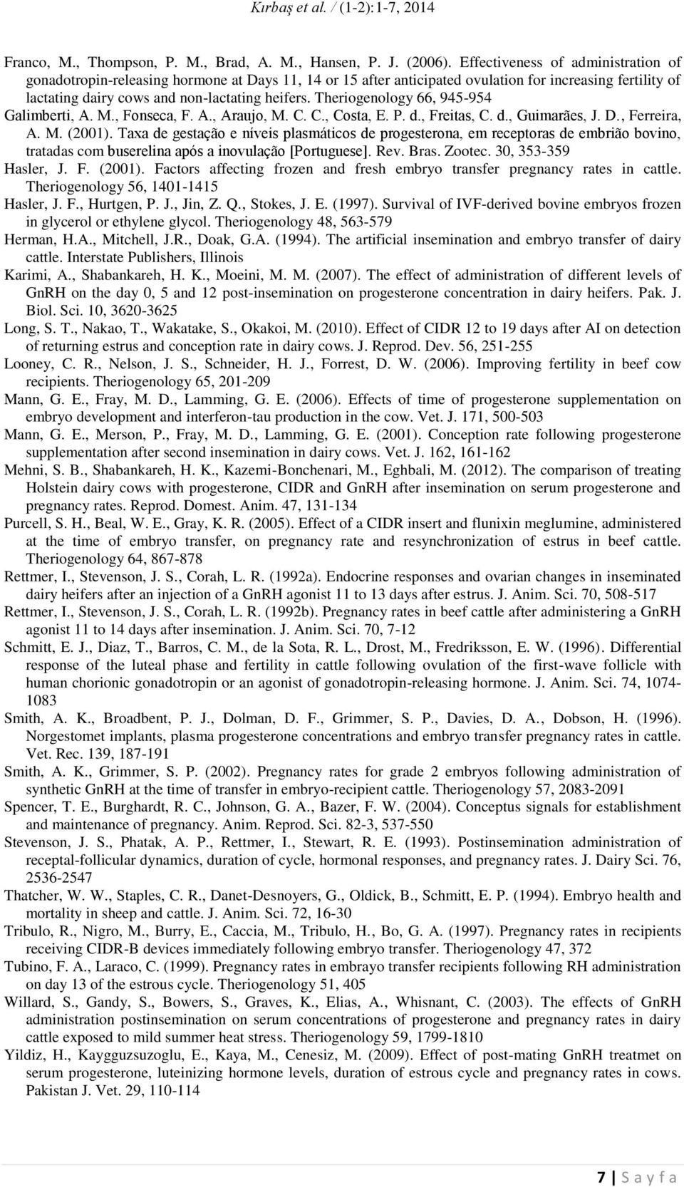 Theriogenology 66, 945-954 Galimberti, A. M., Fonseca, F. A., Araujo, M. C. C., Costa, E. P. d., Freitas, C. d., Guimarães, J. D., Ferreira, A. M. (2001).