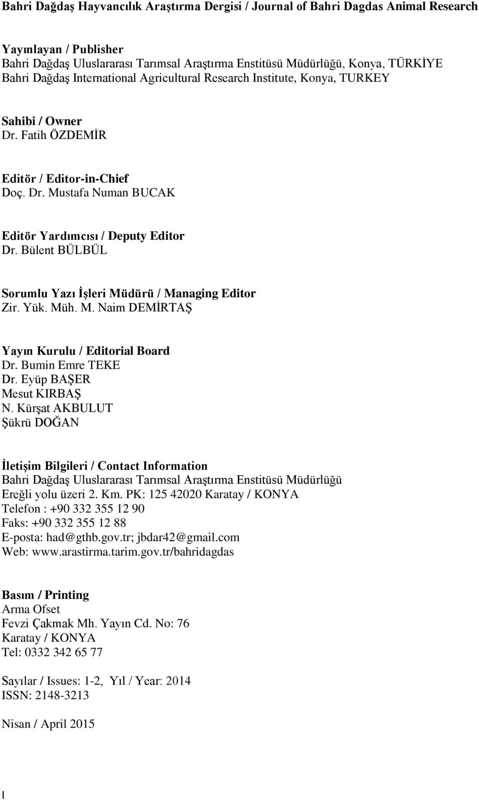 Bülent BÜLBÜL Sorumlu Yazı İşleri Müdürü / Managing Editor Zir. Yük. Müh. M. Naim DEMİRTAŞ Yayın Kurulu / Editorial Board Dr. Bumin Emre TEKE Dr. Eyüp BAŞER Mesut KIRBAŞ N.