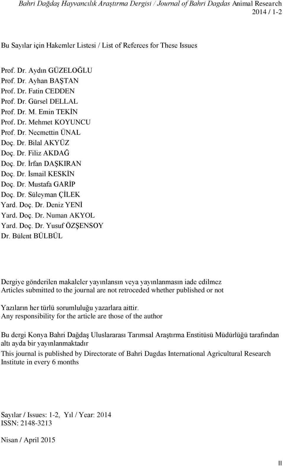 Dr. Mustafa GARİP Doç. Dr. Süleyman ÇİLEK Yard. Doç. Dr. Deniz YENİ Yard. Doç. Dr. Numan AKYOL Yard. Doç. Dr. Yusuf ÖZŞENSOY Dr.