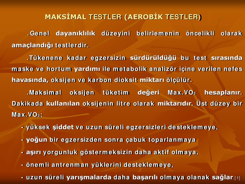 ölçülür..maksimal oksijen tüketim değeri Max.VO2 hesaplanır. Dakikada kullanılan oksijenin litre olarak miktarıdır. Üst düzey bir Max.