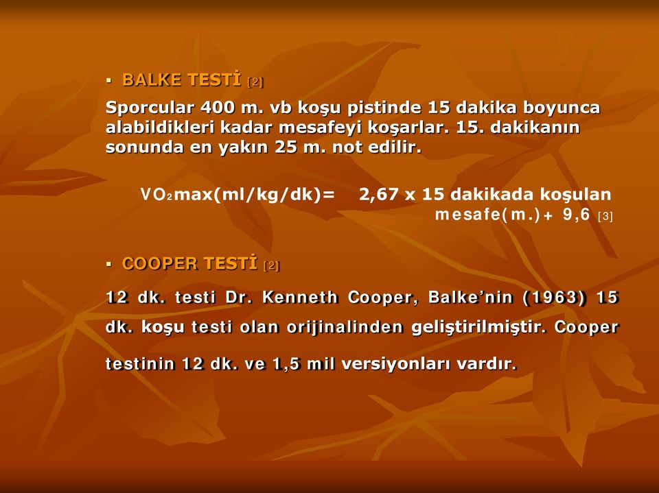 not edilir. VO2max(ml/kg/dk)= 2,67 x 15 dakikada koşulan mesafe(m.)+ 9,6 [3] COOPER TESTİ [2] 12 dk.