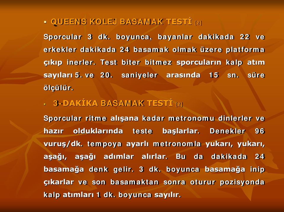 3-DAKİKA BASAMAK TESTİ [2] Sporcular ritme alışana kadar metronomu dinlerler ve hazır olduklarında teste başlarlar. Denekler 96 vuruş/dk.